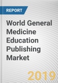 World General Medicine Education Publishing Market - Opportunities and Forecasts, 2017 - 2023- Product Image