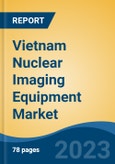 Vietnam Nuclear Imaging Equipment Market, By Type (PET Imaging Systems, Gamma Camera Imaging Systems), By Application (Oncology, Cardiology, Neurology, Others), By End User, By Region, Competition Forecast & Opportunities, 2027- Product Image