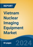 Vietnam Nuclear Imaging Equipment Market, By Type (PET Imaging Systems, Gamma Camera Imaging Systems), By Application (Oncology, Cardiology, Neurology, Others), By End User, By Region, Competition Forecast & Opportunities, 2027- Product Image