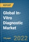 Global In-Vitro Diagnostic Market Research and Analysis, 2022-2028 - Product Thumbnail Image