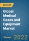 Global Medical Gases and Equipment Market Research and Analysis, 2022-2028 - Product Image