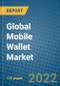 Global Mobile Wallet Market 2022-2028 - Product Thumbnail Image