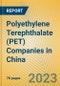Polyethylene Terephthalate (PET) Companies in China - Product Image