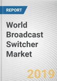 World Broadcast Switcher Market - Opportunities and Forecasts, 2017 - 2023- Product Image
