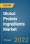 Global Protein Ingredients Market 2022-2028 - Product Image