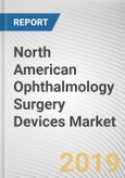 North American Ophthalmology Surgery Devices Market - Opportunities and Forecasts, 2017 - 2023- Product Image