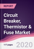 Circuit Breaker, Thermistor & Fuse Market - Forecast (2020 - 2025)- Product Image