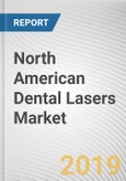 North American Dental Lasers Market - Opportunities and Forecasts, 2017 - 2023- Product Image