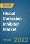 Global Corrosion Inhibitor Market 2022-2028 - Product Image