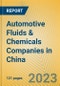 Automotive Fluids & Chemicals Companies in China - Product Image