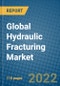 Global Hydraulic Fracturing Market 2022-2028 - Product Thumbnail Image