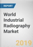 World Industrial Radiography Market - Opportunities and Forecasts, 2017 - 2023- Product Image
