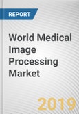 World Medical Image Processing Market - Opportunities and Forecasts, 2017 - 2023- Product Image