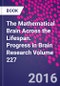The Mathematical Brain Across the Lifespan. Progress in Brain Research Volume 227 - Product Thumbnail Image