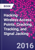 Hacking Wireless Access Points. Cracking, Tracking, and Signal Jacking- Product Image