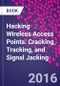 Hacking Wireless Access Points. Cracking, Tracking, and Signal Jacking - Product Thumbnail Image