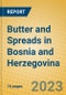 Butter and Spreads in Bosnia and Herzegovina - Product Image