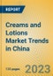 Creams and Lotions Market Trends in China - Product Image