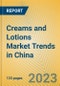 Creams and Lotions Market Trends in China - Product Thumbnail Image