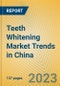Teeth Whitening Market Trends in China - Product Thumbnail Image