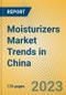 Moisturizers Market Trends in China - Product Image