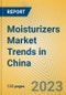 Moisturizers Market Trends in China - Product Thumbnail Image