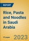 Rice, Pasta and Noodles in Saudi Arabia - Product Image