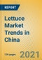 Lettuce Market Trends in China - Product Thumbnail Image