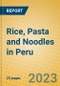 Rice, Pasta and Noodles in Peru - Product Image