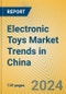 Electronic Toys Market Trends in China - Product Thumbnail Image