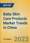 Baby Skin Care Products Market Trends in China - Product Image