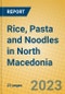 Rice, Pasta and Noodles in North Macedonia - Product Thumbnail Image