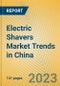 Electric Shavers Market Trends in China - Product Image