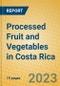 Processed Fruit and Vegetables in Costa Rica - Product Image