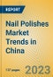 Nail Polishes Market Trends in China - Product Thumbnail Image