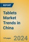 Tablets Market Trends in China - Product Thumbnail Image