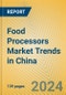 Food Processors Market Trends in China - Product Image