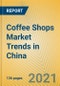 Coffee Shops Market Trends in China - Product Thumbnail Image