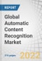 Global Automatic Content Recognition Market by Component, Content, Technology, Applications (Broadcast Monitoring and AD Targeting & Pricing), Deployment Mode, Organization Size, Vertical and Region - Global Forecast to 2027 - Product Thumbnail Image