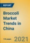 Broccoli Market Trends in China - Product Thumbnail Image