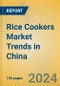 Rice Cookers Market Trends in China - Product Thumbnail Image