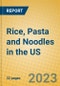 Rice, Pasta and Noodles in the US - Product Image