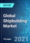 Global Shipbuilding Market: Size & Forecast with Impact Analysis of COVID-19 (2021-2025) - Product Thumbnail Image