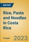 Rice, Pasta and Noodles in Costa Rica - Product Image