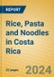 Rice, Pasta and Noodles in Costa Rica - Product Image