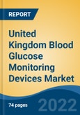United Kingdom Blood Glucose Monitoring Devices Market, By Product Type (Self Blood Glucose Monitoring Devices v/s Continuous Glucose Monitoring Devices), By Application, By End User, By Region, Competition Forecast & Opportunities, 2027- Product Image