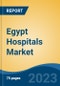 Egypt Hospitals Market, By Ownership (Public v/s Private), By Type (General, Specialty, Multi- Specialty), By Type of Services (In-Patient Services v/s Out-Patient Services), By Bed Capacity, By Region, Competition Forecast & Opportunities, 2027 - Product Thumbnail Image