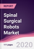 Spinal Surgical Robots Market - Forecast (2020 - 2025)- Product Image