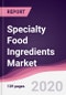 Specialty Food Ingredients Market - Forecast (2020 - 2025) - Product Thumbnail Image