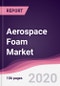 Aerospace Foam Market - Forecast (2020 - 2025) - Product Thumbnail Image